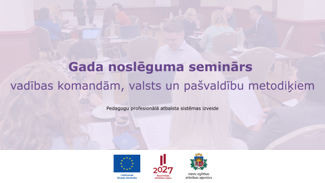 Gada noslēguma seminārs vadības komandām, valsts un pašvaldību metodiķiem