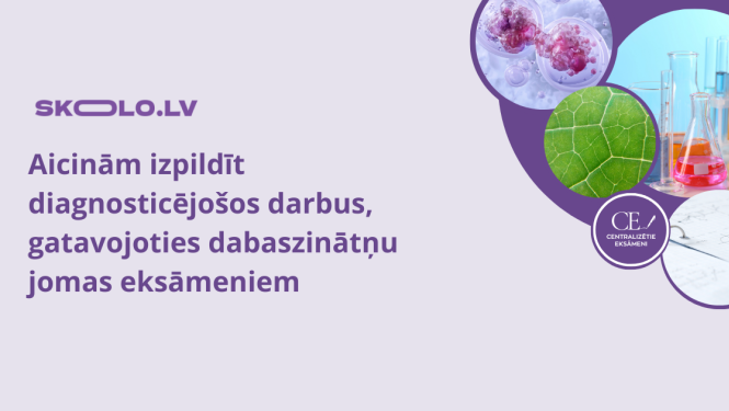 Aicinām izpildīt diagnosticējošos darbus, gatavojoties dabaszinātņu jomas eksāmeniem