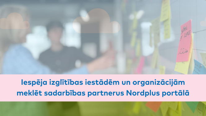 Iespeja izglitibas iestadem un organizacijam meklet partenrus Nordplus portala