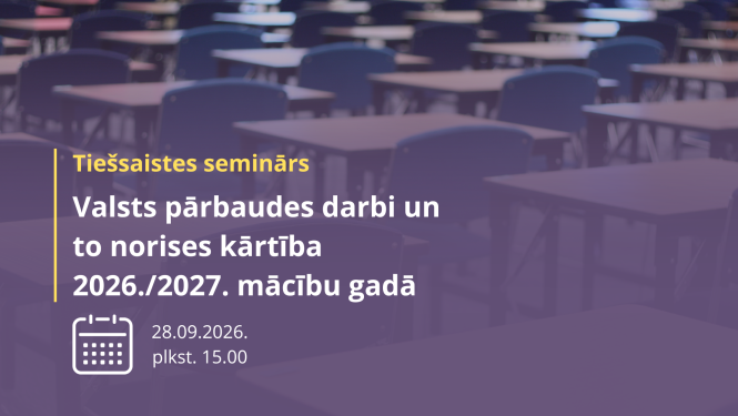 Tiešsaistes seminārs Valsts pārbaudes darbi un to norises kārtība 2026-2027.m.g. fonā tukši skolas soli