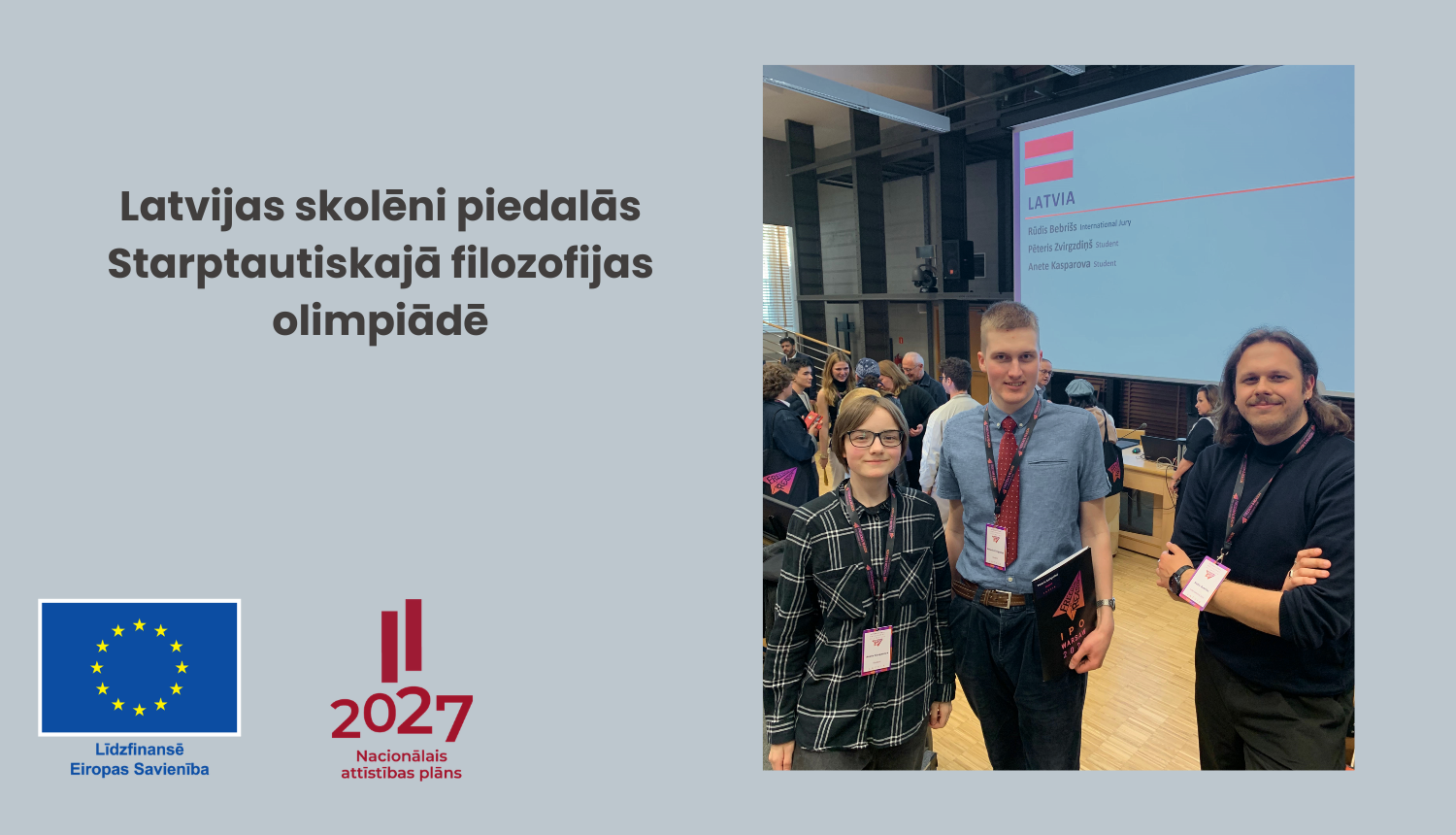 Latvijas skolēni piedalās starptautiskajā filozofijas olimpiādē, Līdzfinansē Eiropas Savienība un Nacionālā attīstības plāna logo, olimpiādes dalībnieki no Latvijas 