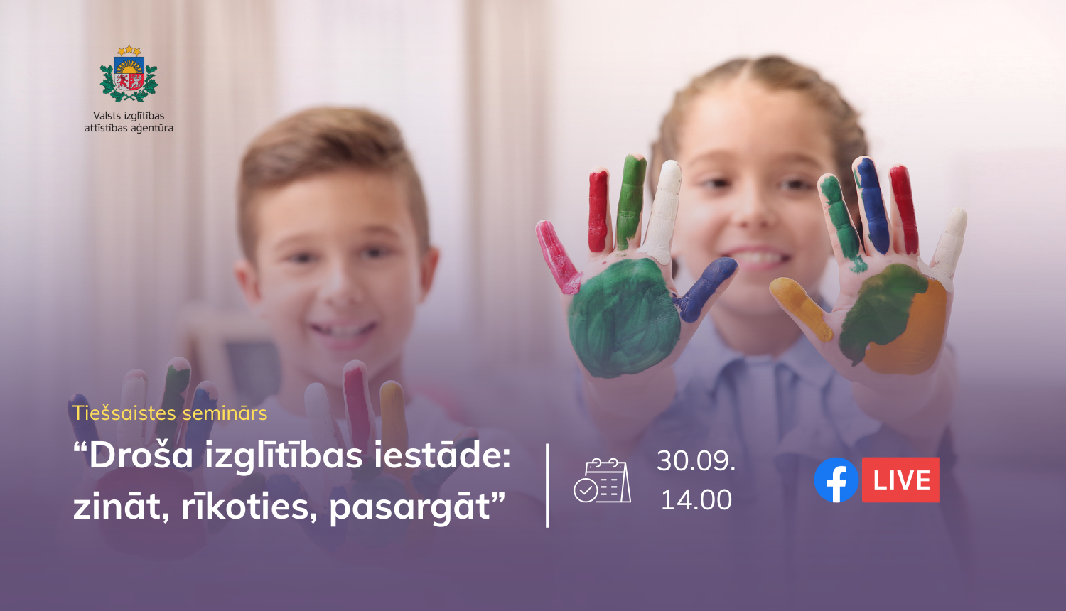 Tiešsaistes seminārs "Droša izglītības iestāde: zināt, rīkoties, pasargāt" 30.09.14.00, Facebook live