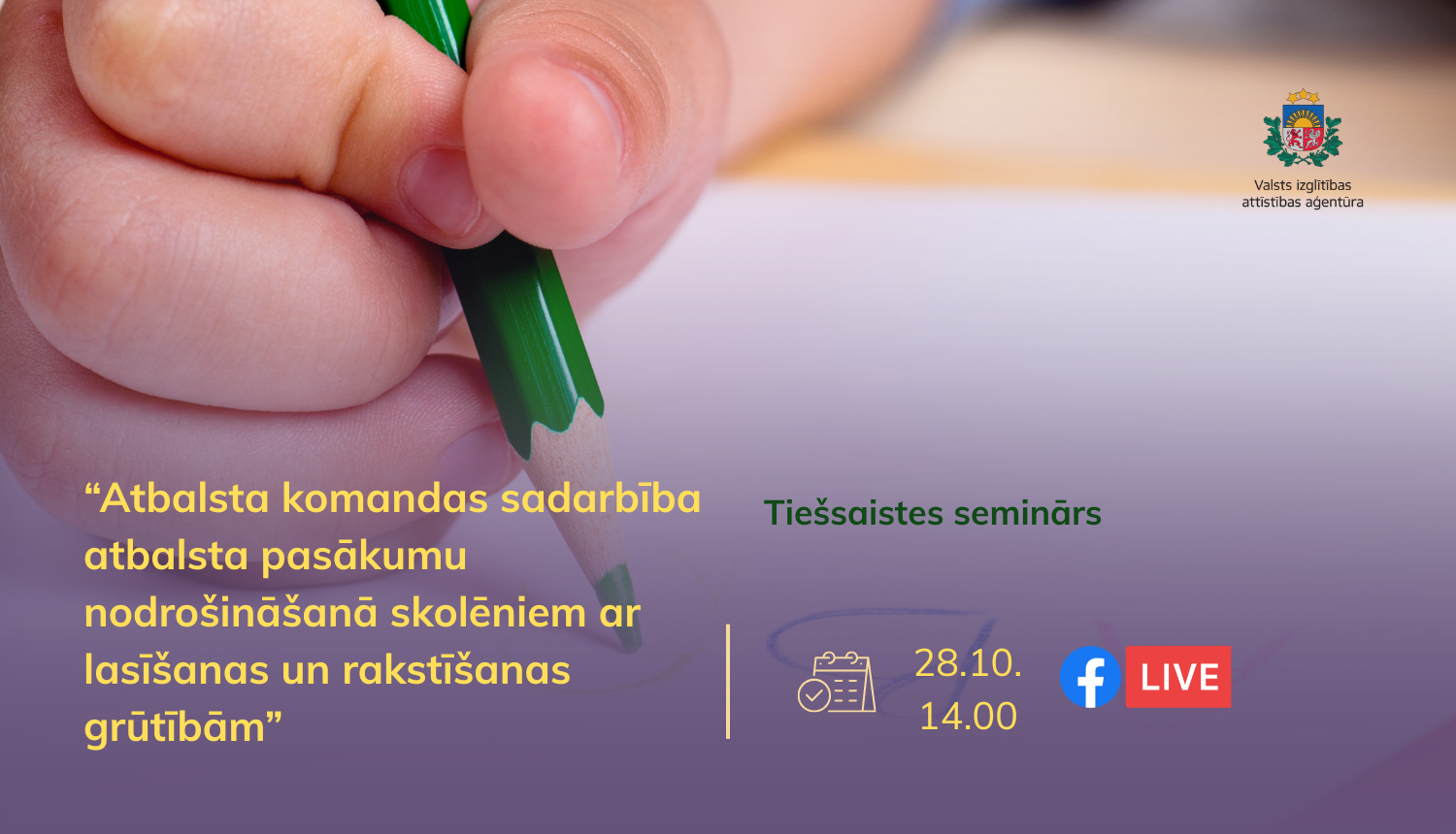 Tiešsaistes seminārs Facebook live 28.10. 14.00 "Atbalsta komandas sadarbība atbalsta pasākumu nodrošināšanā skolēniem ar lasīšanas un rakstīšanas grūtībām". Roka ar zīmuli raksta burtus