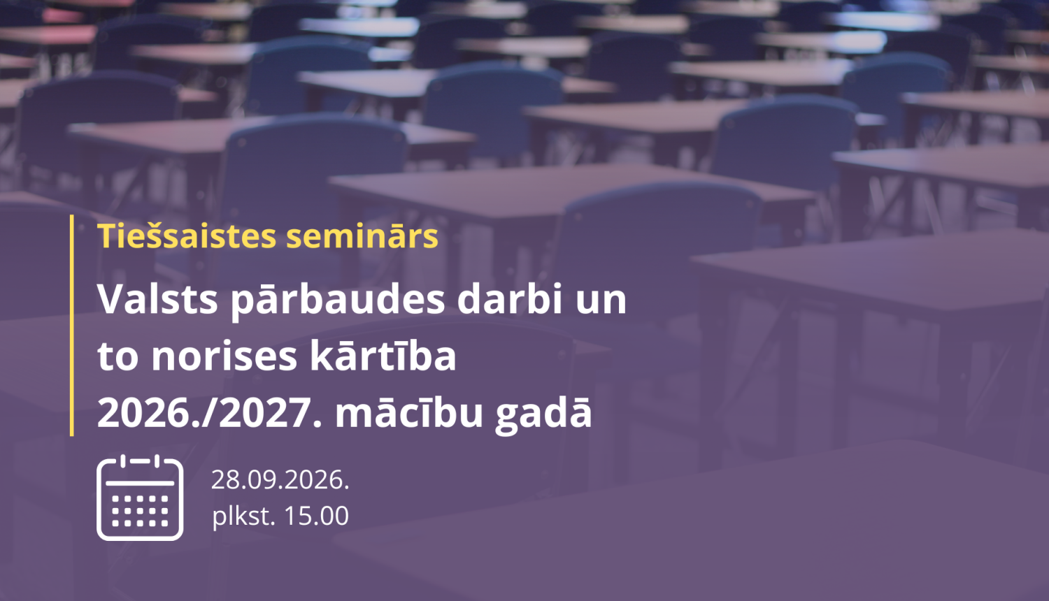 Tiešsaistes seminārs Valsts pārbaudes darbi un to norises kārtība 2026-2027.m.g. fonā tukši skolas soli