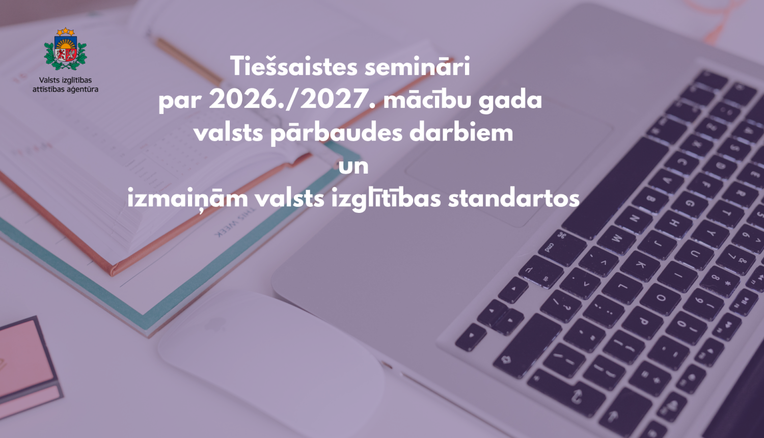 Tiešsaistes semināri par 2026./2027. mācību gada valsts pārbaudes darbiem un izmaiņām valsts izglītības standartos