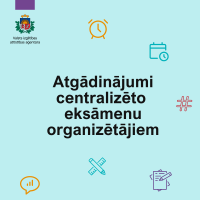 Atgādinājumi centralizēto eksāmenu organizētājiem