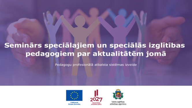 Seminārs speciālajiem un speciālās izglītības pedagogiem par aktualitātēm jomā