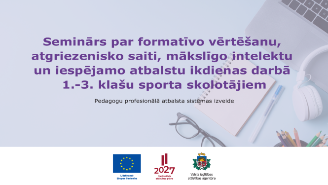 seminārs par formatīvo vērtēšanu, atgriezenisko saiti, mākslīgo intelektu un iespējamo atbalstu ikdienas darbā 1.-3. klašu sporta skolotājiem Teksts: