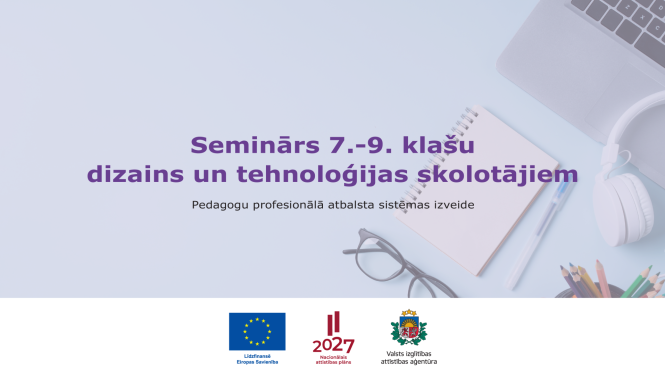 Seminārs 7.-9. klašu dizains un tehnoloģijas skolotājiem