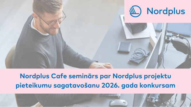 Nordplus Cafe seminārs par Nordplus projektu pieteikumu sagatavošanu 2026. gada konkursam
