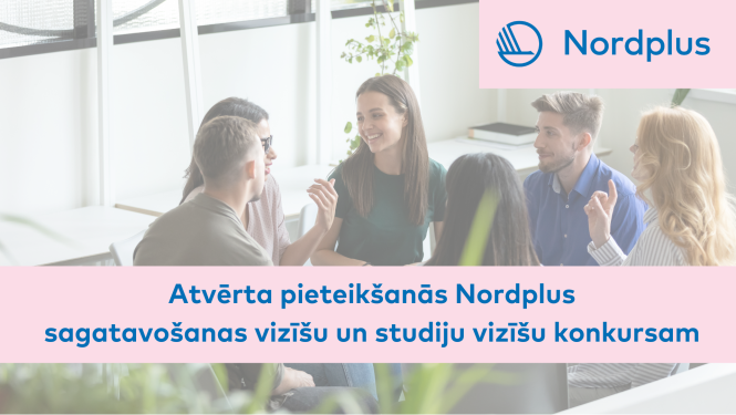Atvērta pieteikšanās Nordplus sagatavošanas un studiju vizīšu konkursam