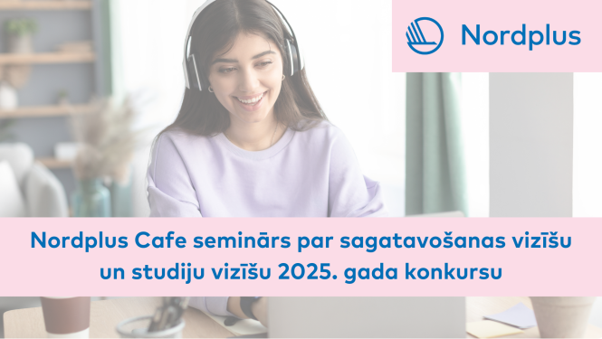 Nordplus Cafe seminārs par sagatavošanas vizīšu un studiju vizīšu 2025. gada konkursu