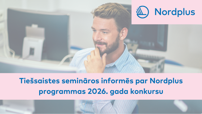 Tiešsaistes semināros informēs par Nordplus programmas 2026. gada konkursu