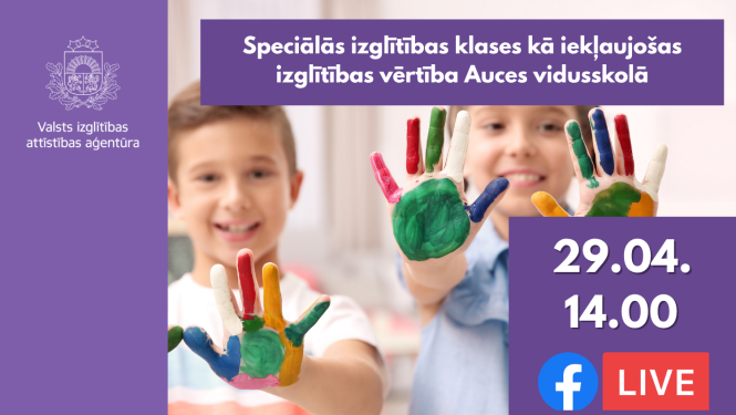 Speciālās izglītības klases kā iekļaujošas izglītības vērtība Auces vidusskolā, 29.04.14.00, FB live
