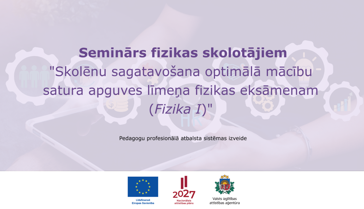 Tiešsaistes seminārs fizikas skolotājiem "Skolēnu sagatavošana optimālā mācību satura apguves līmeņa fizikas eksāmenam (Fizika I)"