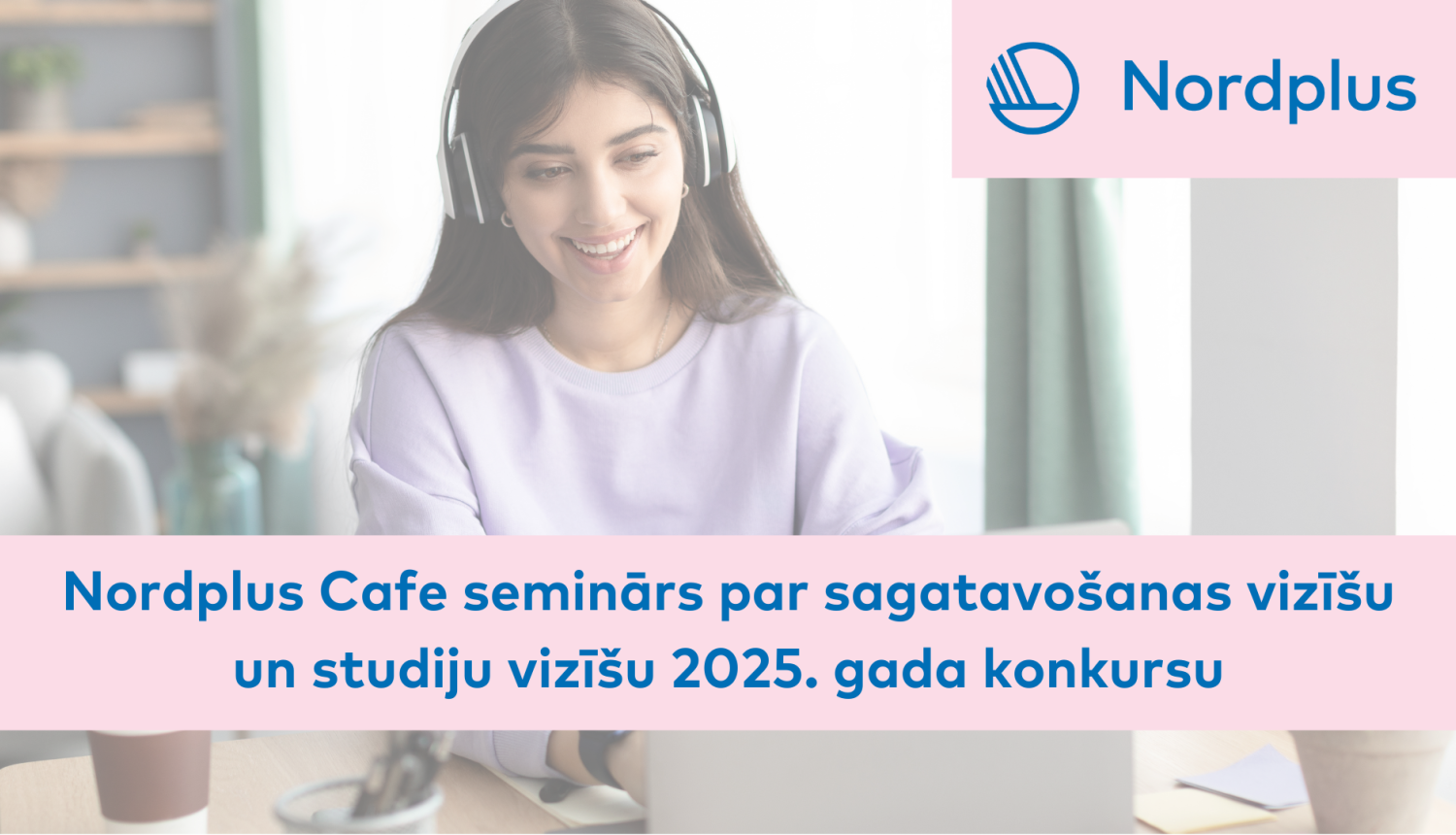 Nordplus Cafe seminārs par sagatavošanas vizīšu un studiju vizīšu 2025. gada konkursu