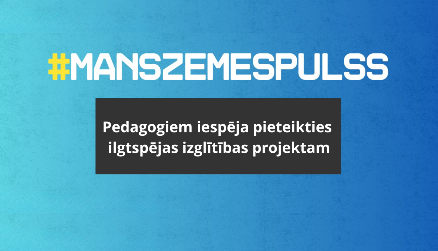 Pedagogiem iespēja pieteikties ilgtspējas izglītības projektam MansZemesPulss