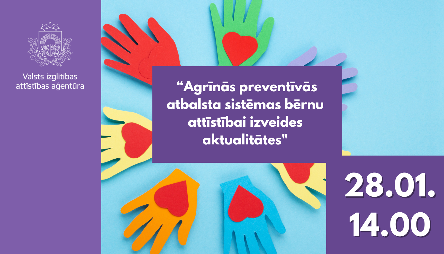 Agrīnās preventīvās atbalsta sistēmas bērnu attīstībai izveides aktualitātes, 28.01.14.00, Valsts izglītības attīstības aģentūras logo, krāsainas plaukstas ar sirsniņām uz tām