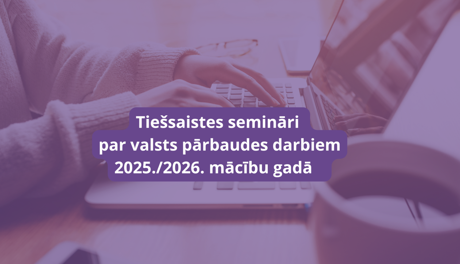 Tiešsaistes semināri par valsts pārbaudes darbiem 2025./2026. m.g.